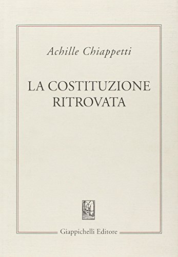 La costituzione ritrovata. Saggi sulla costituzione italiana vivente