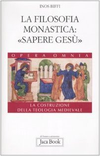 La costruzione della teologia. La filosofia monastica: «sapere Gesù» (Vol. …