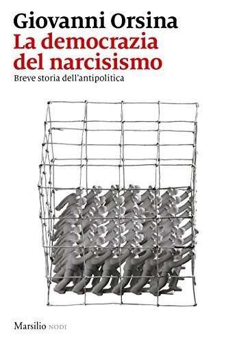 La democrazia del narcisismo, breve storia dell'antipolitica