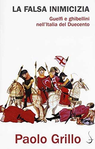 La falsa inimicizia. Guelfi e ghibellini nell'Italia del Duecento | Immagine principale