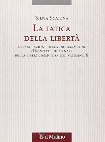 La fatica della libertà. L'elaborazione delle dichiarazione «Dignitatis humanae» sulla … | Immagine principale
