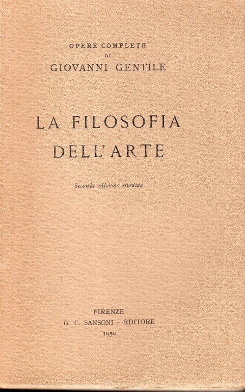 La filosofia dell'arte. Opere complete di Giovanni Gentile. Seconda edizione …