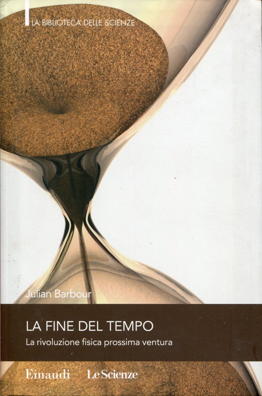 La fine del tempo : la rivoluzione fisica prossima ventura. …