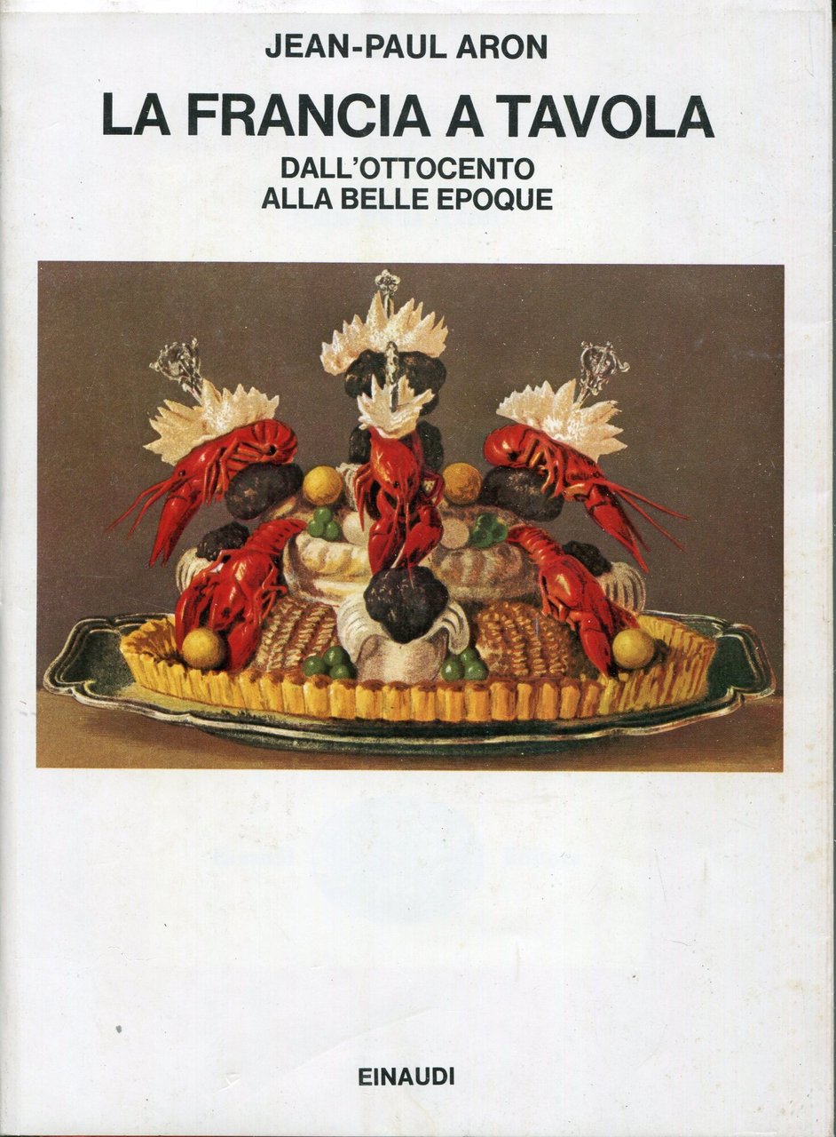 La Francia a tavola dall'Ottocento alla Belle epoque, a cura …