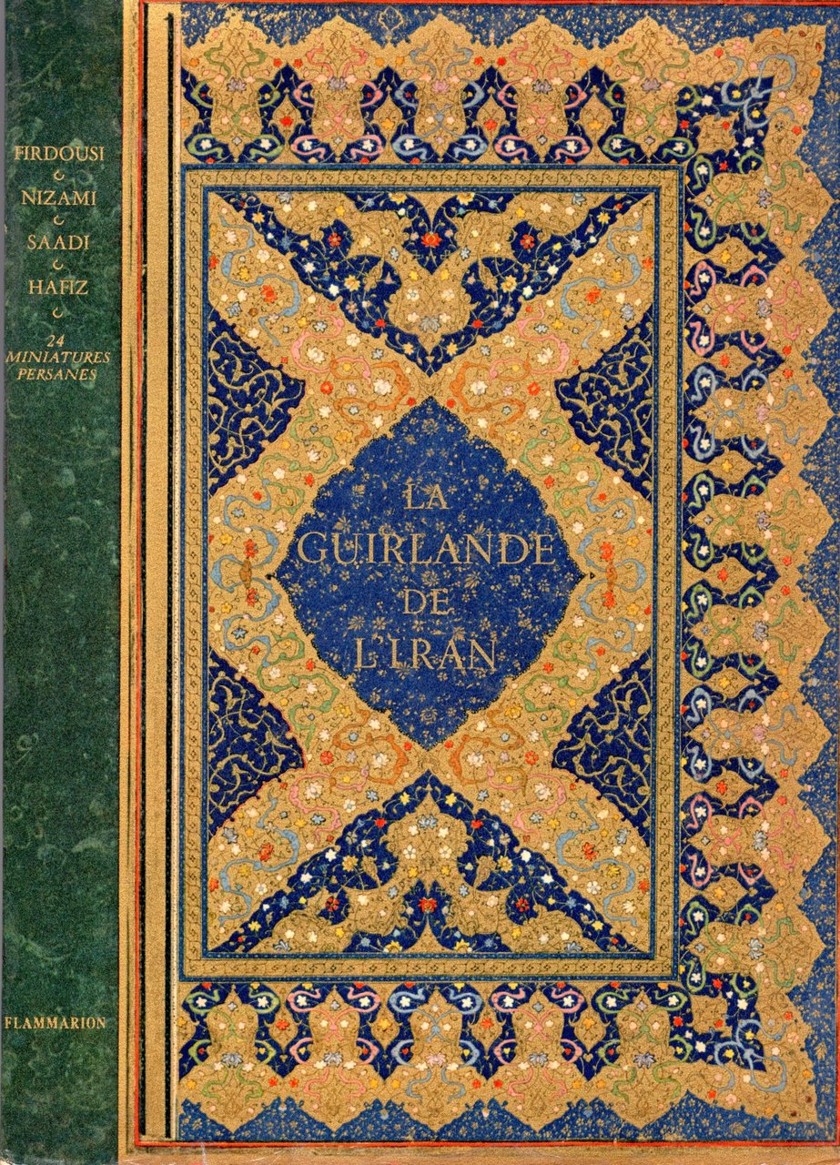 La guirlande de l'Iran, poèmes de Firdousi, Nizâmi, Omar Kheyyam, …