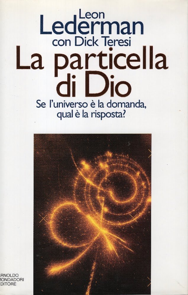 La particella di Dio. Se l'universo è la domanda, qual …