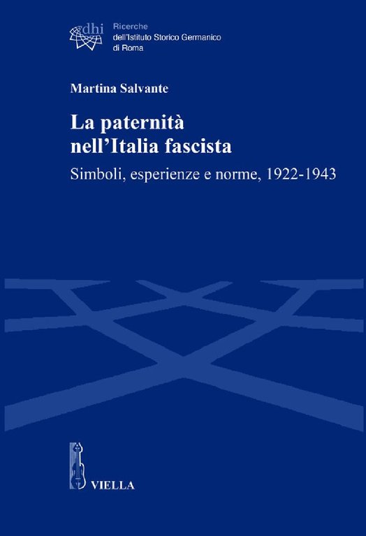 La paternità nell�Italia fascista. Simboli, esperienze e norme, 1922-1943