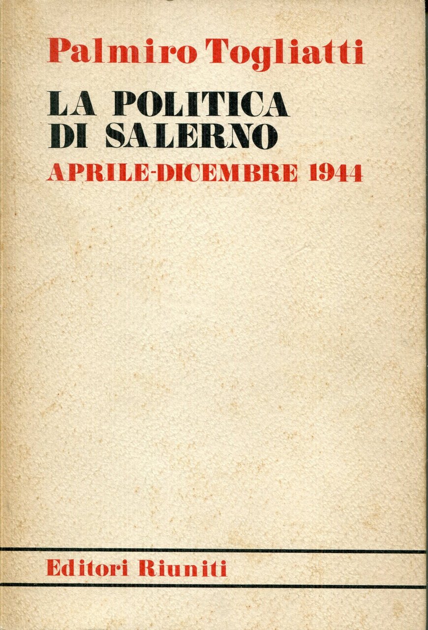 La politica di Salerno : aprile-dicembre 1944. Introduzione di Aurelio …