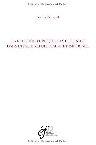 La religion publique des colonies dans l'Italie républicaine et impériale. …