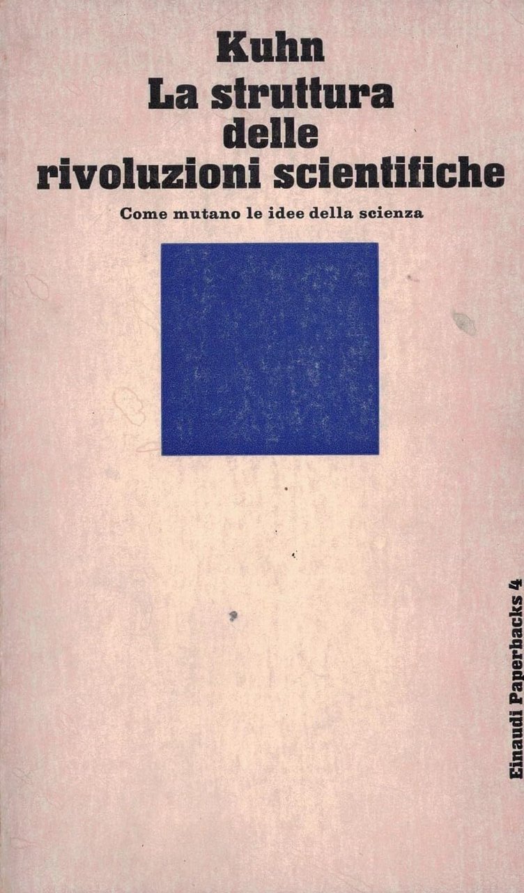 La struttura delle rivoluzioni scientifiche. Come mutano le idee della …