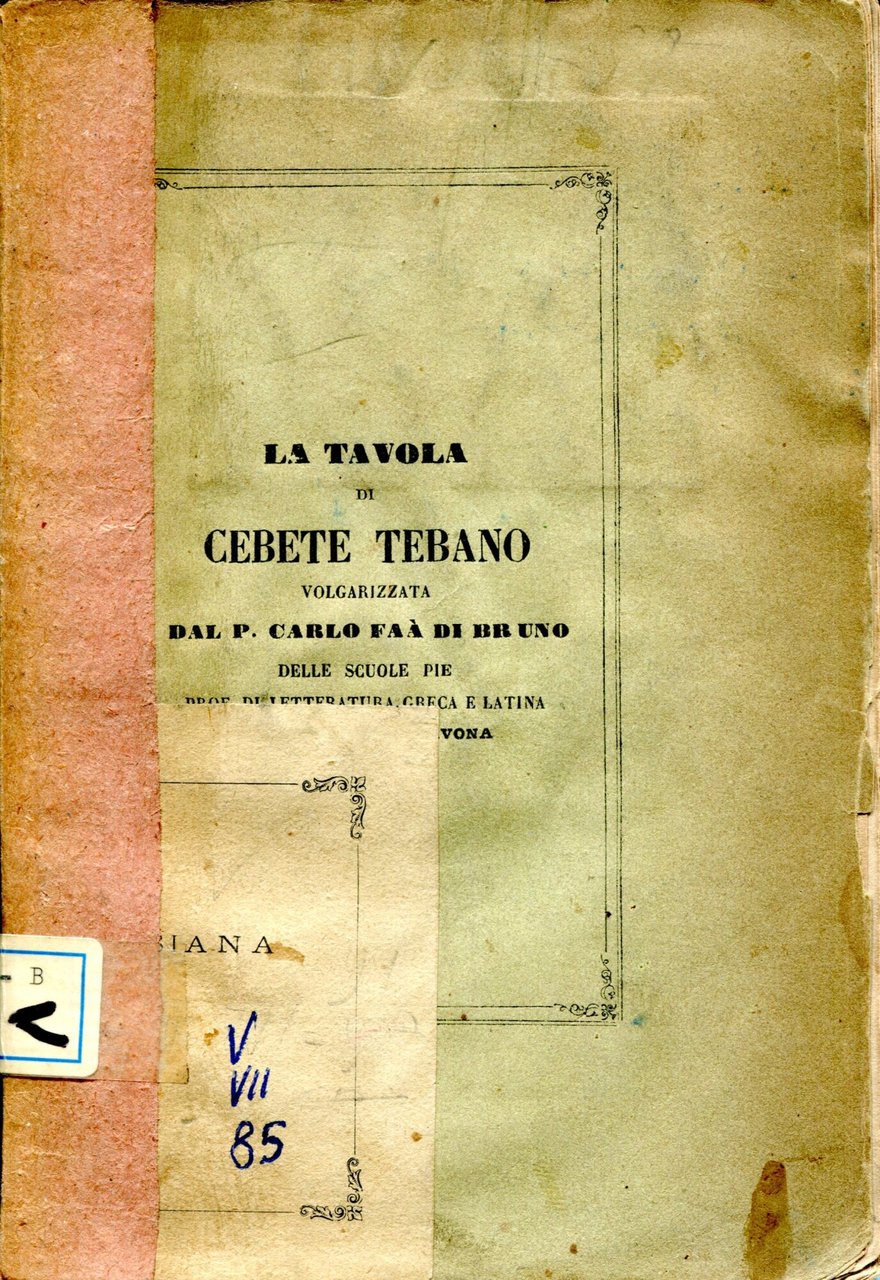 La Tavola di Cebete tebano volgarizzata dal P. Carlo Fàa …