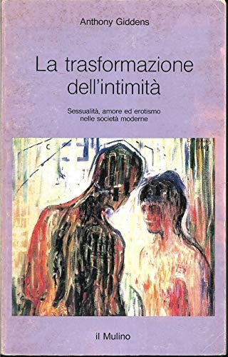 La trasformazione dell'intimità. Sessualità, amore ed erotismo nelle società moderne