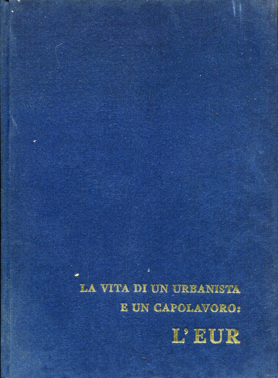 La vita di un urbanista e un capolavoro: l'EUR