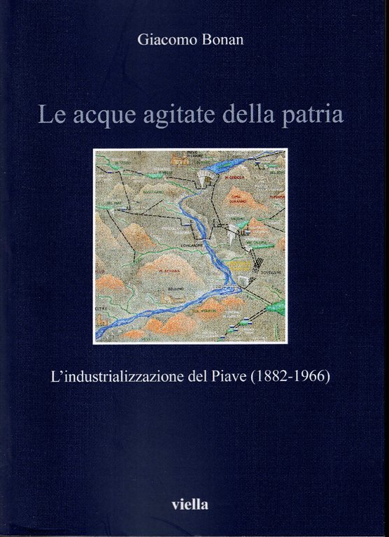 Le acque agitate della Patria. L'industrializzazione del Piave (1882 - …