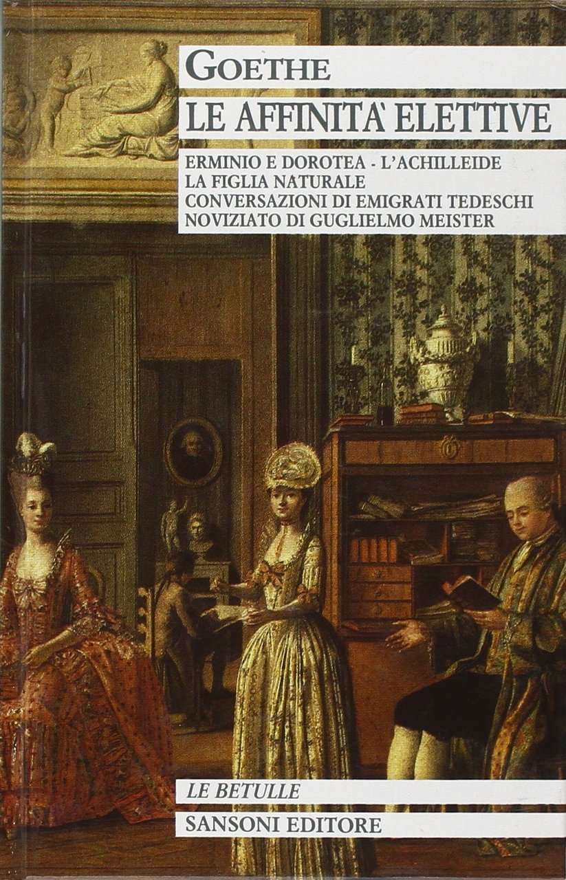 Le Affinità elettive. Erminio e Dorotea, L'Achilleide, Conversazioni di emigrati …