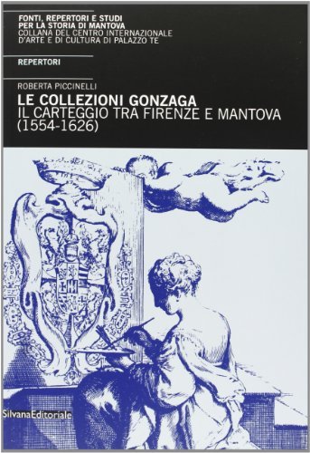 Le collezioni Gonzaga. Il carteggio tra Mantova e Firenze (1554-1626). … | Immagine principale