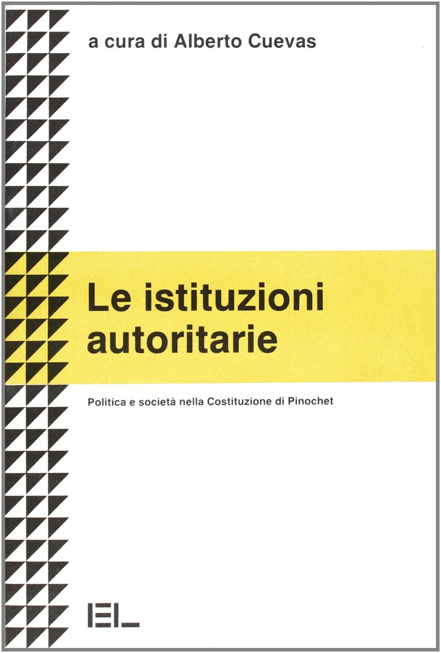 Le istituzioni autoritarie. Politica e società nella costituzione di Pinochet