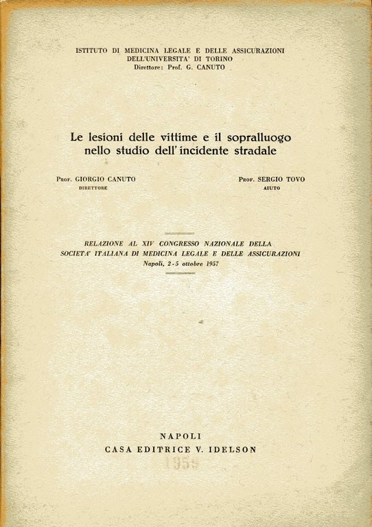 Le lesioni delle vittime e il sopralluogo nello studio dell'incidente stradale : relazione al XIV congresso nazionale della societa italiana di medicina legale e delle assicurazioni, Napoli 2-5 ottobre 1957