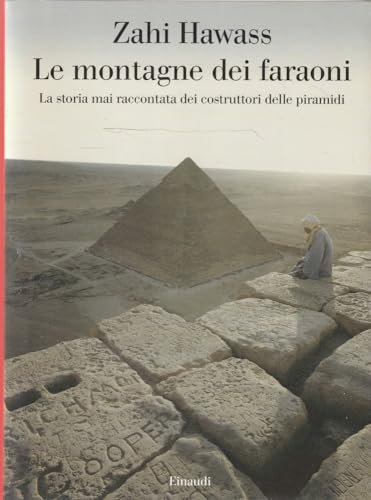 Le montagne dei faraoni. Storia mai raccontata dei costruttori delle …