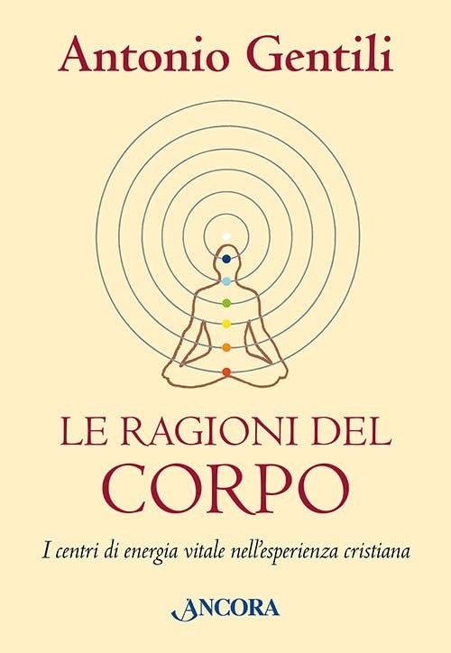 Le ragioni del corpo. I centri di energia vitale nell'esperienza …