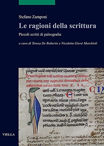 Le ragioni della scrittura. Piccoli scritti di paleografia. A cura …