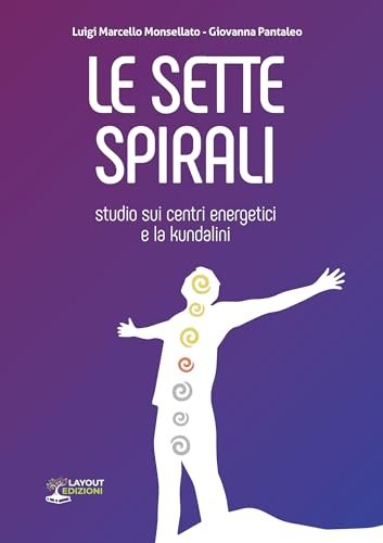 Le sette spirali. Studio sui centri energetici e la kundalini