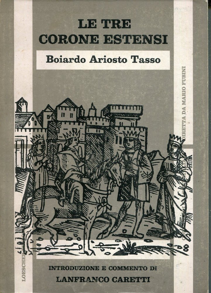 Le tre corone estensi : Boiardo, Ariosto, Tasso