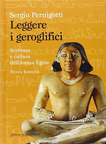 Leggere i geroglifici. Scrittura e cultura dell'antico Egitto