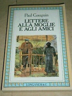 Lettere alla moglie e agli amici. Raccolte e annotate da …