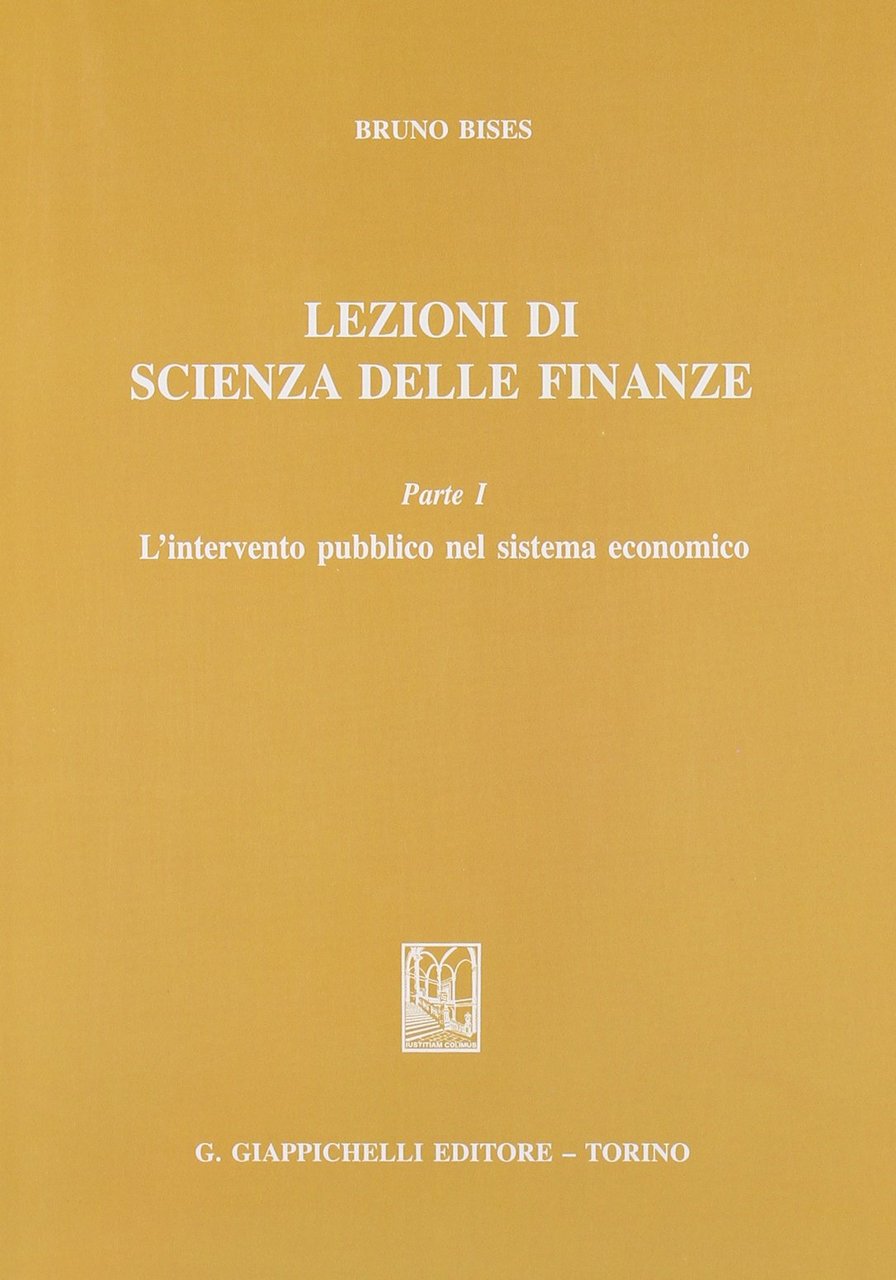 Lezioni di scienza delle finanze. L'intervento pubblico nel sistema economico …