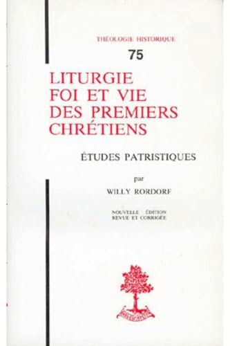 Liturgie, foi et vie des premiers chrétiens : Etudes patristiques