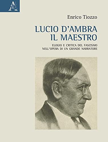 Lucio d'Ambra il maestro. Elogio e critica del fascismo nell'opera …