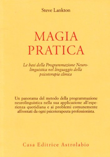 Magia pratica. Le basi della programmazione neurolinguistica nel linguaggio della …