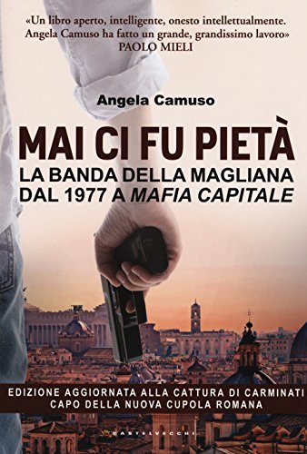 Mai ci fu pietà. La banda della Magliana dal 1977 …
