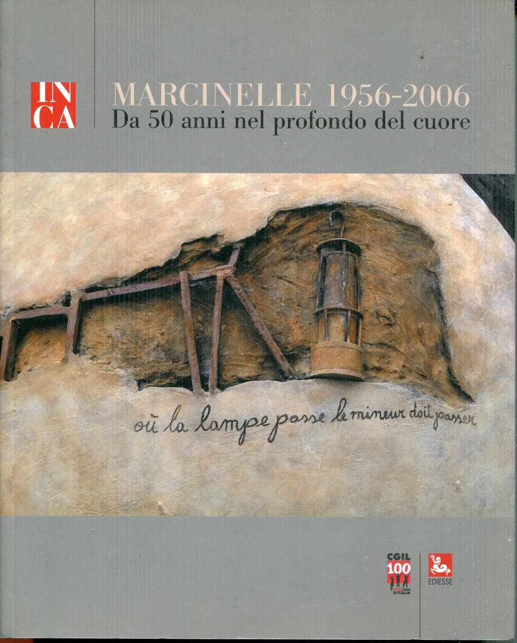 Marcinelle 1956-2006 : da 50 anni nel profondo del cuore. …