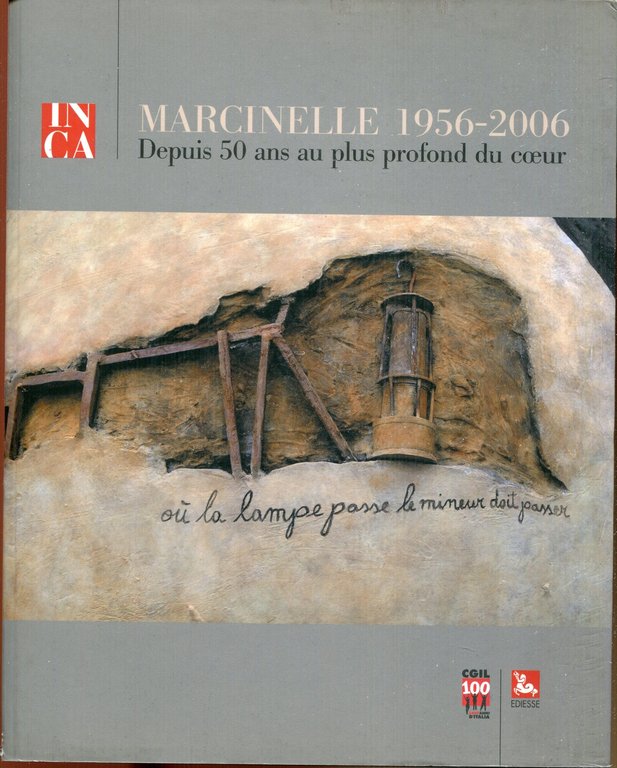 Marcinelle 1956-2006 : da 50 anni nel profondo del cuore. …