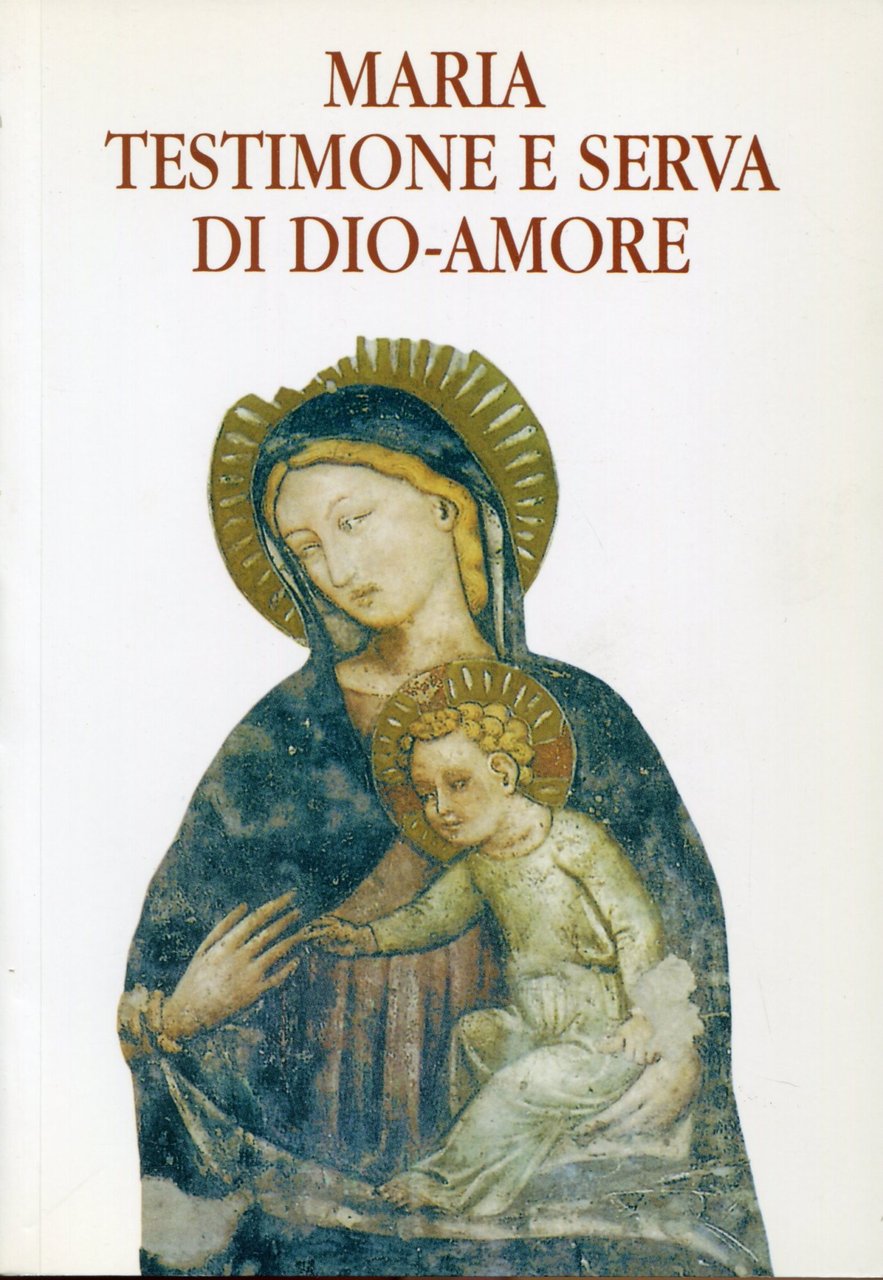 Maria testimone e serva di Dio-Amore