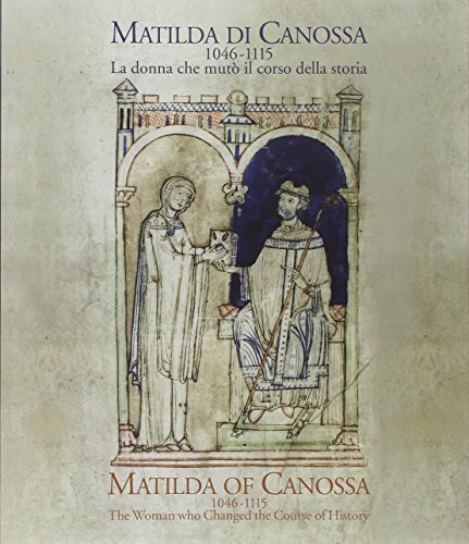 Matilda di Canossa (1046-1115). La donna che mutò il corso …