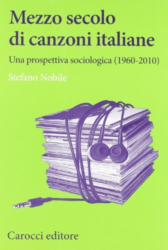 Mezzo secolo di canzoni italiane. Una prospettiva sociologica (1960-2010)