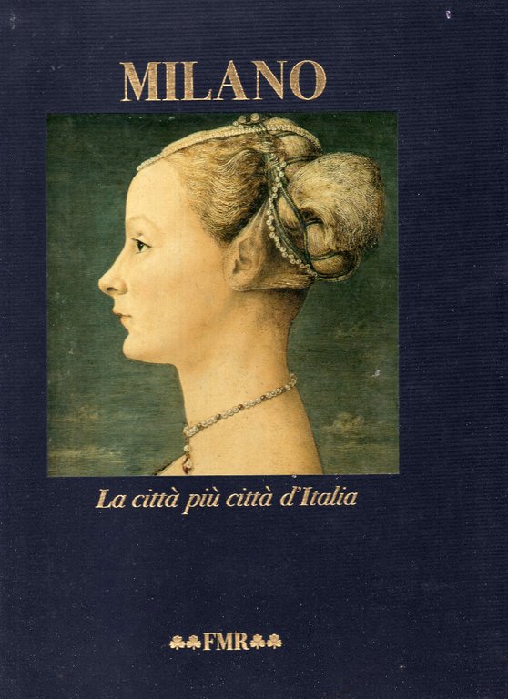 Milano. La città più città d'italia. Introduzione storica di Gianni …