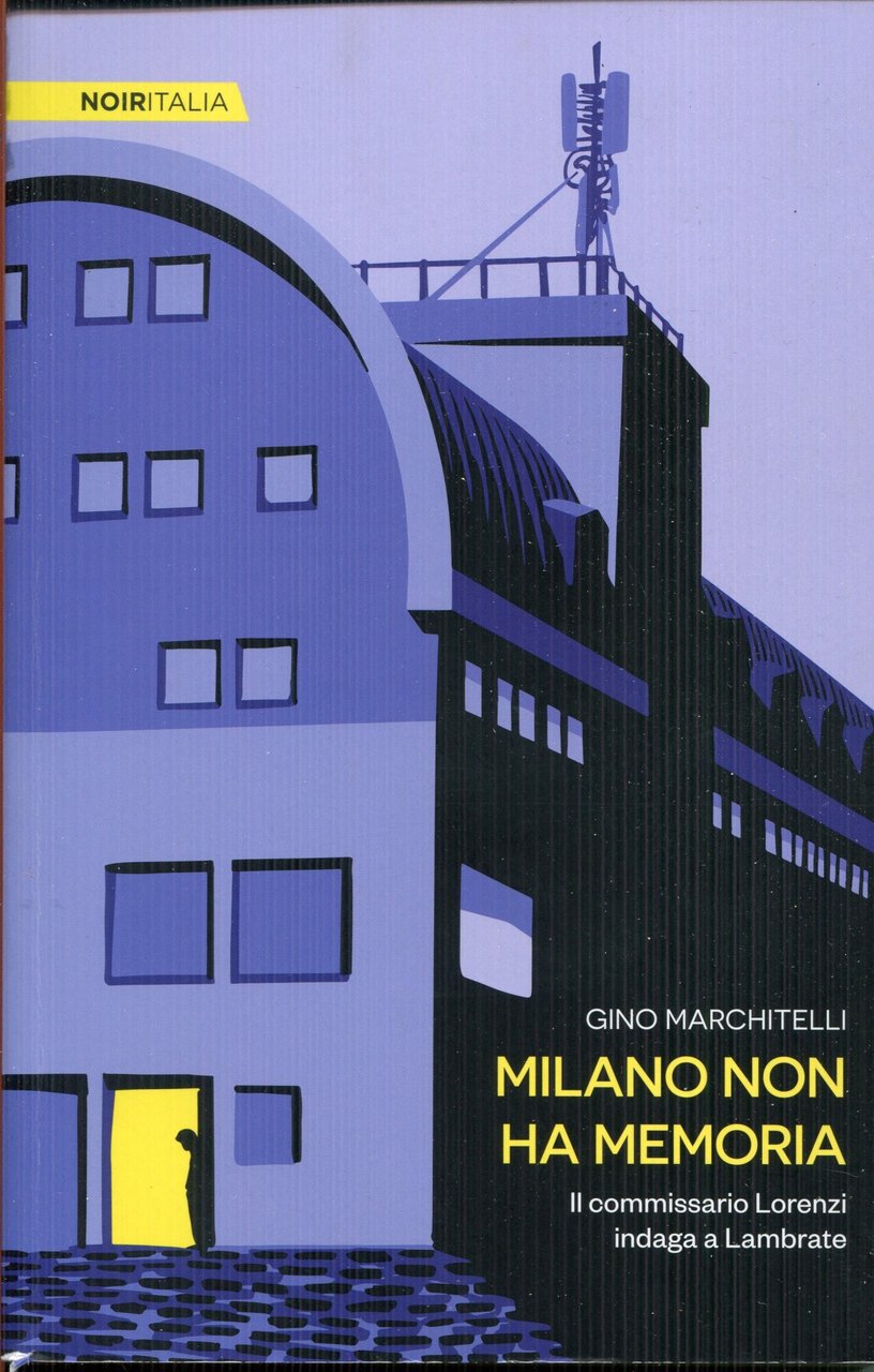 Milano non ha memoria. Il commissario Lorenzi indaga a Lambrate