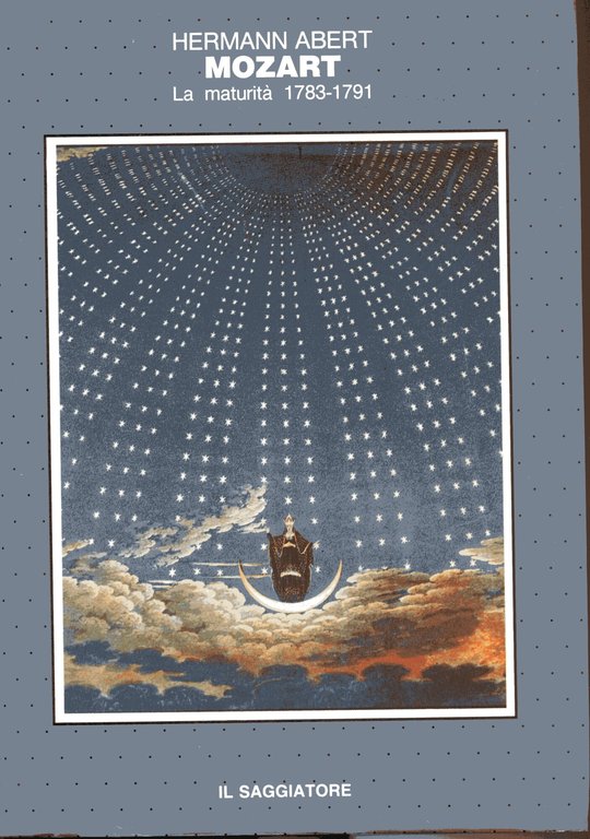 Mozart. La giovinezza 1756 - 1782. La maturità 1783-1791