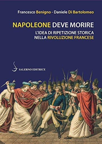 Napoleone deve morire. L'idea di ripetizione storica nella Rivoluzione francese | Immagine principale