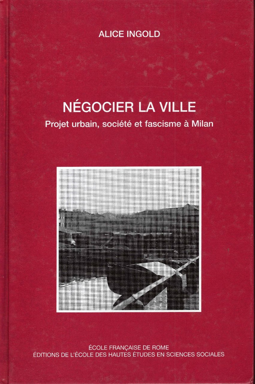 Négocier la ville. Projet urbain, société et fascisme à Milan