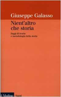 Nient'altro che storia. Saggi di teoria e metodologia della storia