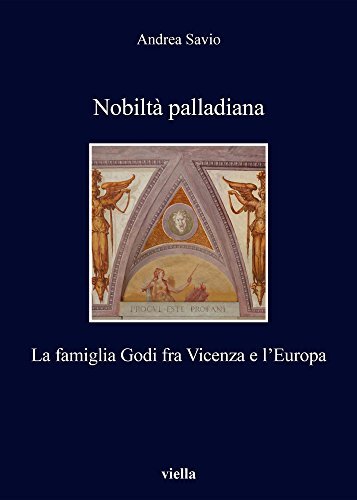 Nobiltà palladiana. La famiglia Godi fra Vicenza e l'Europa | Immagine principale