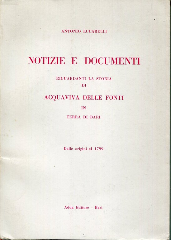 Notizie e documenti riguardanti la storia di Acquaviva delle Fonti in Terra di Bari : dalle origini al 1799