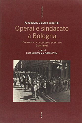 Operai e sindacato a Bologna. L'esperienza di Claudio Sabattini (1968-1974) | Immagine principale