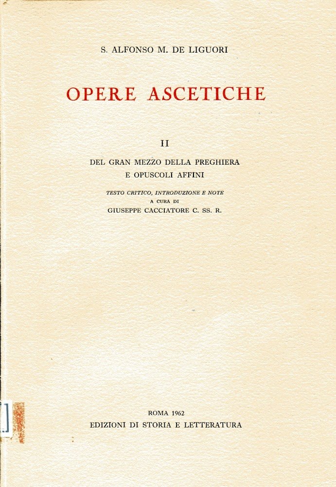 Opere ascetiche II: Del gran mezzo della preghiera e opuscoli …