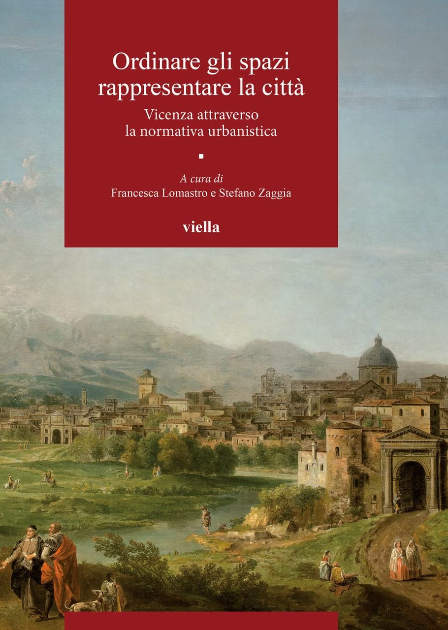 Ordinare gli spazi, rappresentare la città. Vicenza attraverso la normativa …